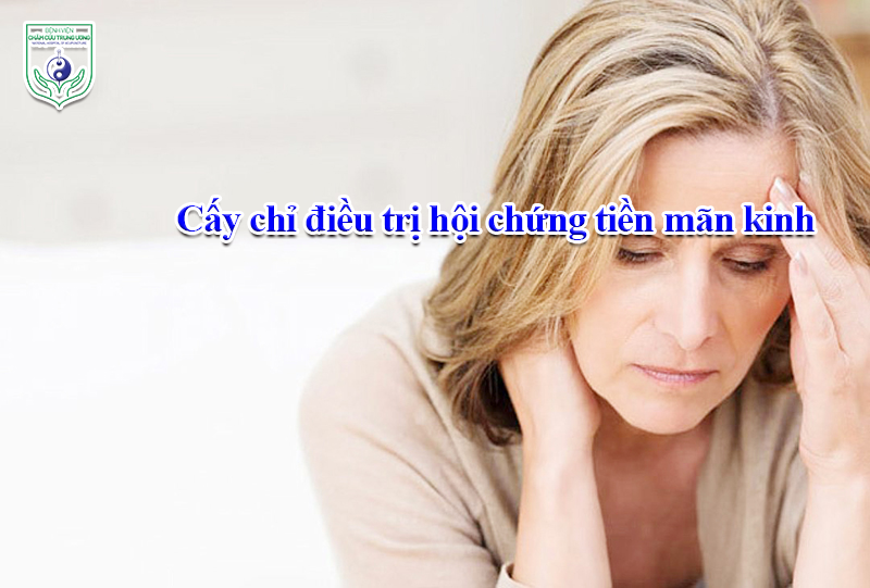 Cấy chỉ điều trị hội chứng tiền mãn kinh